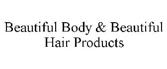 BEAUTIFUL BODY & BEAUTIFUL HAIR PRODUCTS