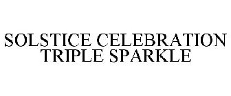 SOLSTICE CELEBRATION TRIPLE SPARKLE