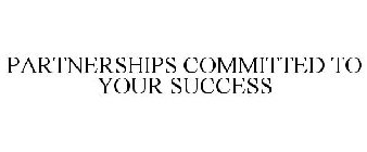 PARTNERSHIPS COMMITTED TO YOUR SUCCESS