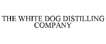 THE WHITE DOG DISTILLING COMPANY