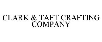 CLARK & TAFT CRAFTING COMPANY