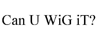 CAN U WIG IT?