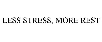 LESS STRESS, MORE REST