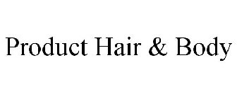 PRODUCT HAIR & BODY