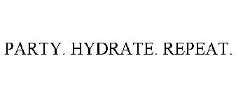 PARTY. HYDRATE. REPEAT.