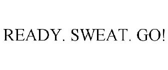 READY. SWEAT. GO!