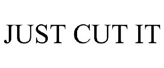 JUST CUT IT