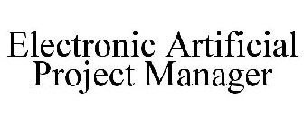 ELECTRONIC ARTIFICIAL PROJECT MANAGER