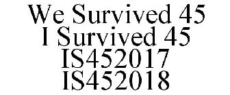 WE SURVIVED 45 I SURVIVED 45 IS452017 IS452018