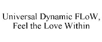 UNIVERSAL DYNAMIC FLOW, FEEL THE LOVE WITHIN