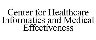 CENTER FOR HEALTHCARE INFORMATICS AND MEDICAL EFFECTIVENESS