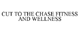 CUT TO THE CHASE FITNESS AND WELLNESS