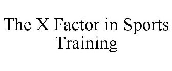 THE X FACTOR IN SPORTS TRAINING