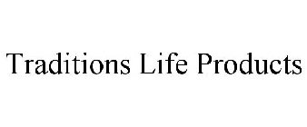 TRADITIONS LIFE PRODUCTS