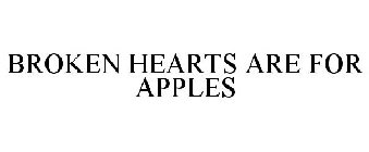 BROKEN HEARTS ARE FOR APPLES