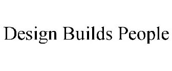 DESIGN BUILDS PEOPLE