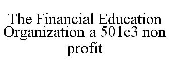 THE FINANCIAL EDUCATION ORGANIZATION A 501C3 NON PROFIT