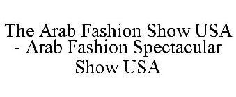 THE ARAB FASHION SHOW USA - ARAB FASHION SPECTACULAR SHOW USA