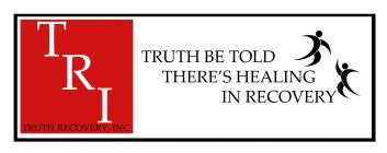 TRI; TRUTH RECOVERY, INC; TRUTH BE TOLDTHERE'S HEALING IN RECOVERY