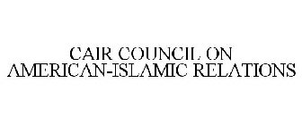 CAIR COUNCIL ON AMERICAN-ISLAMIC RELATIONS