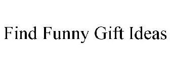 FIND FUNNY GIFT IDEAS