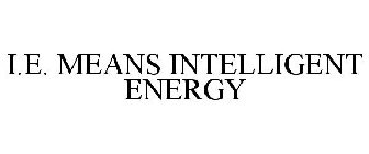 I.E. MEANS INTELLIGENT ENERGY