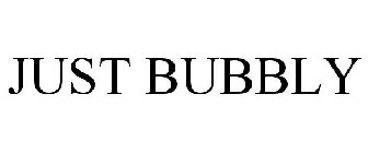 JUST BUBBLY