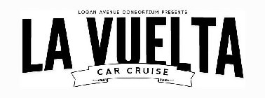 LOGAN AVENUE CONSORTIUM PRESENTS LA VUELTA CAR CRUISE