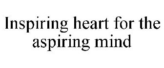 INSPIRING HEART FOR THE ASPIRING MIND