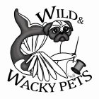 WILD AND WACKY PETS