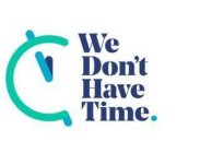 WE DON'T HAVE TIME