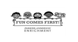 FUN COMES FIRST! PARKER-ANDERSON ENRICHMENT