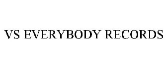 VS EVERYBODY RECORDS