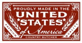 PROUDLY MADE IN THE UNITED STATES OF AMERICA PREMIUM COUNTRYBUTCHER QUALITY