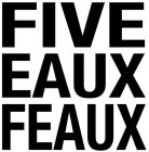 FIVE EAUX FEAUX