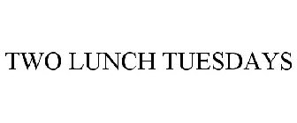 TWO LUNCH TUESDAYS