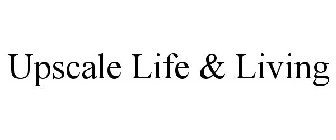 UPSCALE LIFE & LIVING
