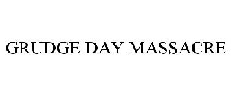 GRUDGE DAY MASSACRE