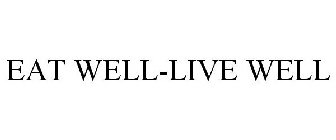 EAT WELL-LIVE WELL
