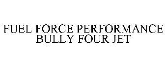 FUEL FORCE PERFORMANCE BULLY FOUR JET