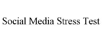 SOCIAL MEDIA STRESS TEST