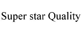 SUPER STAR QUALITY