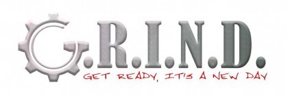 G.R.I.N.D GET READY, IT'S A NEW DAY