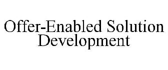 OFFER-ENABLED SOLUTION DEVELOPMENT