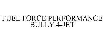 FUEL FORCE PERFORMANCE BULLY 4-JET