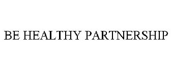 BE HEALTHY PARTNERSHIP