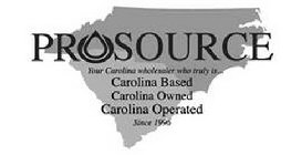 PROSOURCE YOUR CAROLINA WHOLESALER WHO TRULY IS . . . CAROLINA BASED CAROLINA OWNED CAROLINA OPERATED SINCE 1996