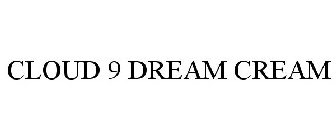 CLOUD 9 DREAM CREAM
