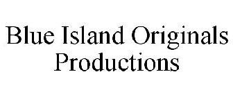 BLUE ISLAND ORIGINALS PRODUCTIONS