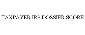 TAXPAYER IRS DOSSIER SCORE